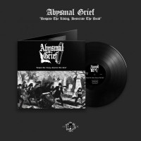 ABYSMAL GRIEF - Despise The Living, Desecrate The Dead