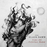 TRUE BLACK DAWN - Comes the colorless dawn