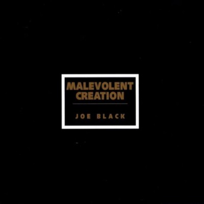 MALEVOLENT CREATION Joe Black