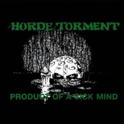 THE HORDE OF TORMENT Product of  a sick mind