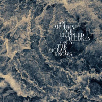 AN AUTUMN FOR CRIPPLED CHILDREN - Only the ocean knows