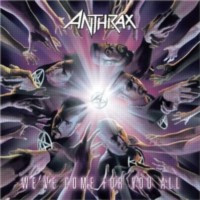 ANTHRAX - We've come for you all