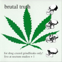 BRUTAL TRUTH - For drug crazed grindfreaks only