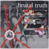 BRUTAL TRUTH - Goodbye cruel world