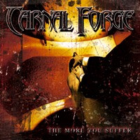 CARNAL FORGE - The more you suffer