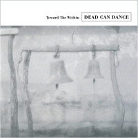 DEAD CAN DANCE - Toward The Within
