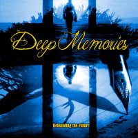 DEEP MEMORIES - Rebuilding The Future