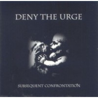 DENY THE URGE - Subsequent confrontation