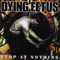 DYING FETUS - Stop at nothing