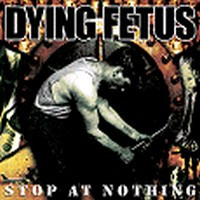 DYING FETUS - Stop at nothing