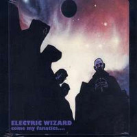 ELECTRIC WIZARD - Come My Fanatics....