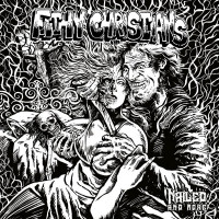 FILTHY CHRISTIANS - Nailed, and more