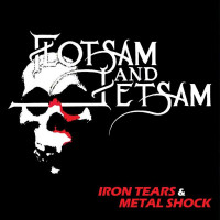 FLOTSAM & JETSAM - Iron Tears & Metal Shock