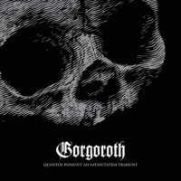 GORGOROTH - Quantos Possunt ad Satanitatem Trahunt