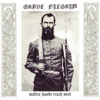 GRAVE PILGRIM - Molten Hands Reach West