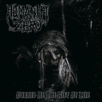 HUMANITY ZERO - Cursed Be the Gift of Life