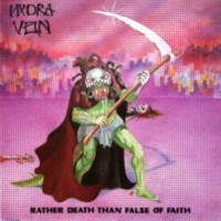 HYDRA VEIN - Rather Death Than False Of Faith