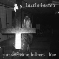 INCRIMINATED - Possessed in Billnas - Live
