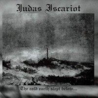 JUDAS ISCARIOT - The Cold Earth Slept Below...