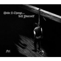MAKE A CHANGE ... KILL YOURSELF - Fri