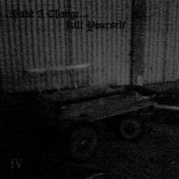 MAKE A CHANGE ... KILL YOURSELF - IV