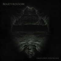 MARTYRDOOM - Grievous Psychosis