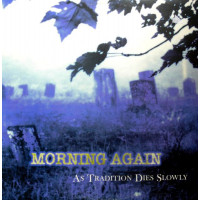 MORNING AGAIN - As Tradition Dies Slowly