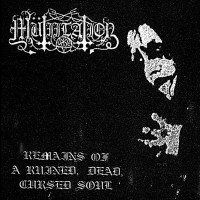 MUTIILATION - Remains of a Ruined, Dead,...