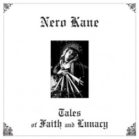 NERO KANE - Tales Of Faith And Lunacy