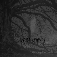 NOSTRA DEMENTIA - Spectral Songs From Vehemence