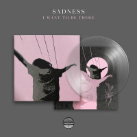 SADNESS - I want to be there (clear vinyl)