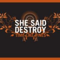SHE SAID DESTROY - Time like vines