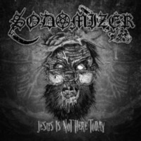 SODOMIZER - Jesus is not here today