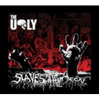 THE UGLY - Slaves to the dacay