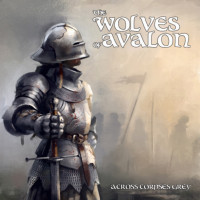 THE WOLVES OF AVALON - Across Corpses Grey