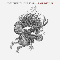 TOGETHER TO THE STARS - As We Wither 