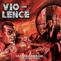 VIO-LENCE -  Kill On Command – The Vio-Lence Demos