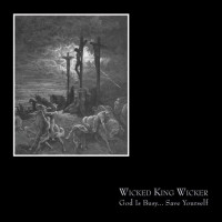 WICKED KING WICKER - God Is Busy​.​.​. Save Yourself