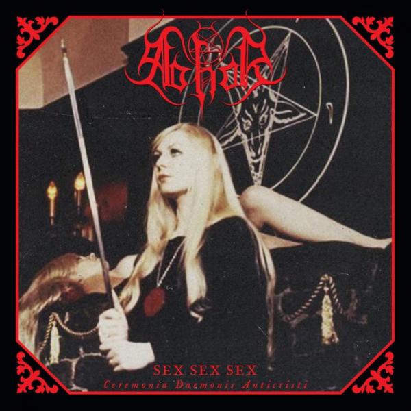 ABHOR Sex Sex Sex (Ceremonia Daemonis Anticristi)