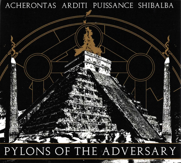 ACHERONTAS / ARDITI /  PUISSANCE / SHIBALBA Pylons of the Adversary