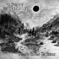 ALTAR OF BETELGEUZE Darkness Sustains the Silence