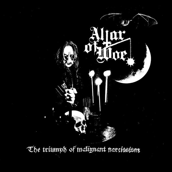 ALTAR OF WOE The Triumph Of Malignant Narcissism