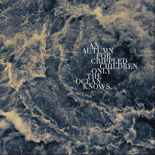 AN AUTUMN FOR CRIPPLED CHILDREN Only the ocean knows