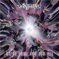 ANTHRAX We've come for you all