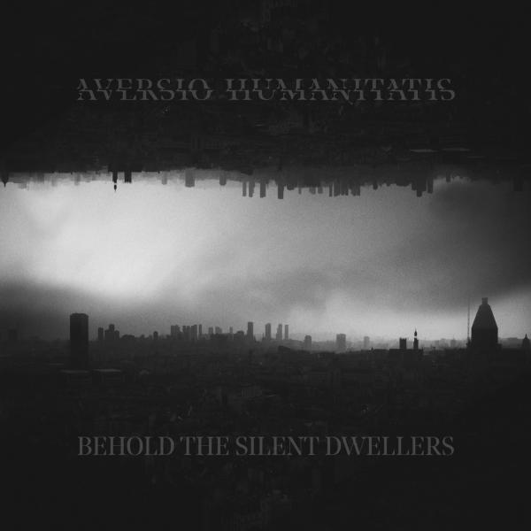 AVERSIO HUMANITATIS Behold The Silent Dwellers