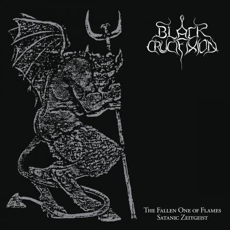 BLACK CRUCIFIXION The Fallen One Of Flames / Satanic Zeitgeist