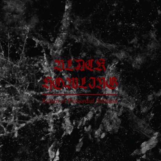 BLACK HOWLING Return of Primordial Stillness