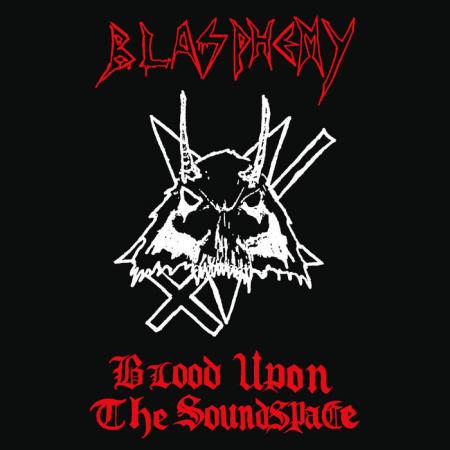 BLASPHEMY Blood Upon The Soundspace