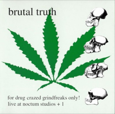 BRUTAL TRUTH For drug crazed grindfreaks only