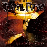 CARNAL FORGE The more you suffer